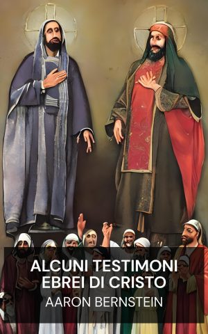 Alcuni testimoni ebrei di Cristo - Aaron Bernstein (Some Jewish Witnesses For Christ - Italiano)