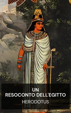 Un resoconto dell'Egitto - Herodotus (An Account of Egypt - Italiano)