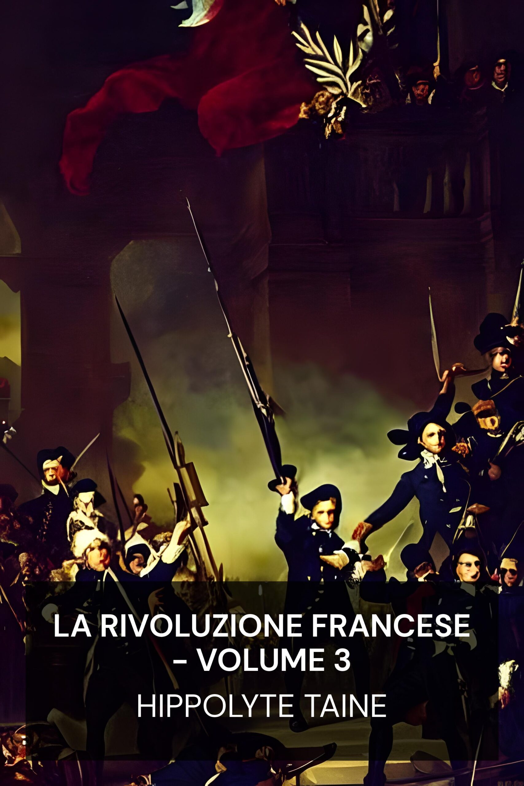 La Rivoluzione Francese - Volume 3 - Hippolyte Taine (The French Revolution - Volume 3 - Italiano)