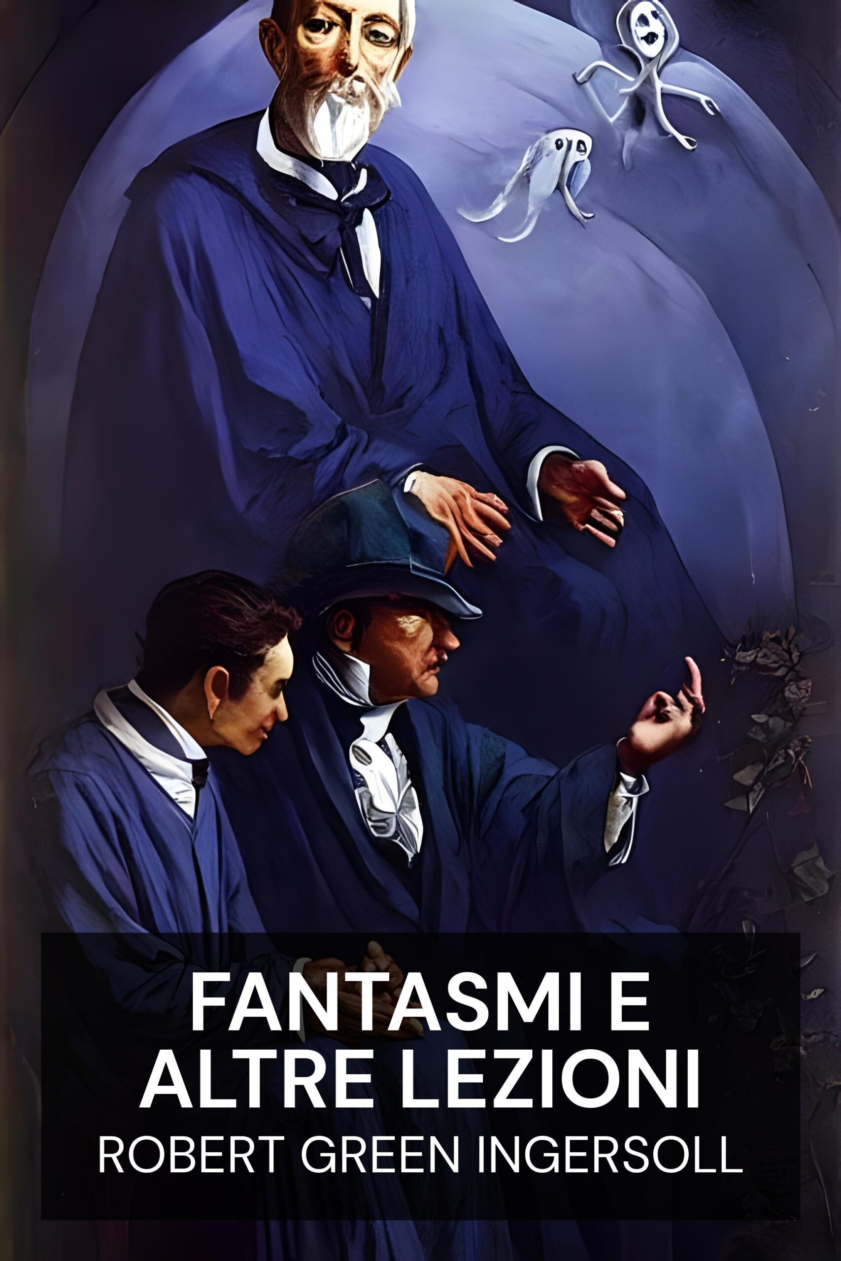 fantasmi e altre lezioni - Robert Green Ingersoll (The Ghosts, and Other Lectures - Italiano)