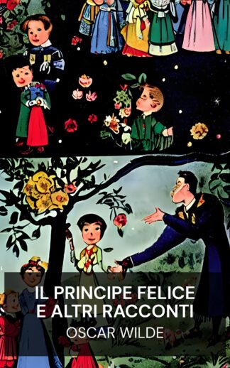 Il Principe Felice e altri racconti - Oscar Wilde (The Happy Prince, and Other Tales - Italiano)