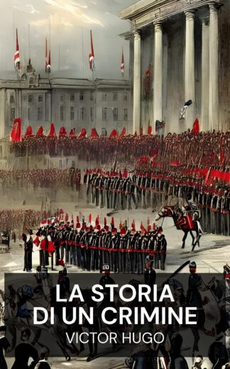La storia di un crimine - Victor Hugo (The History of a Crime - Italiano)