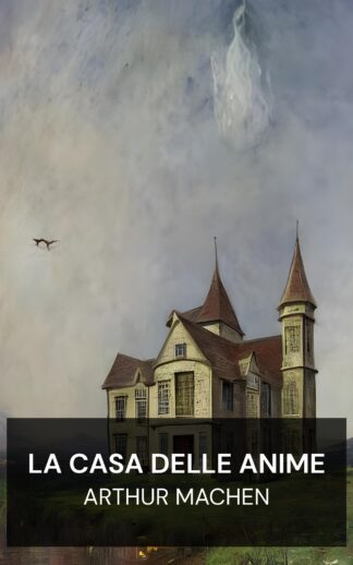 La Casa delle Anime - Arthur Machen (The House of Souls - Italiano)