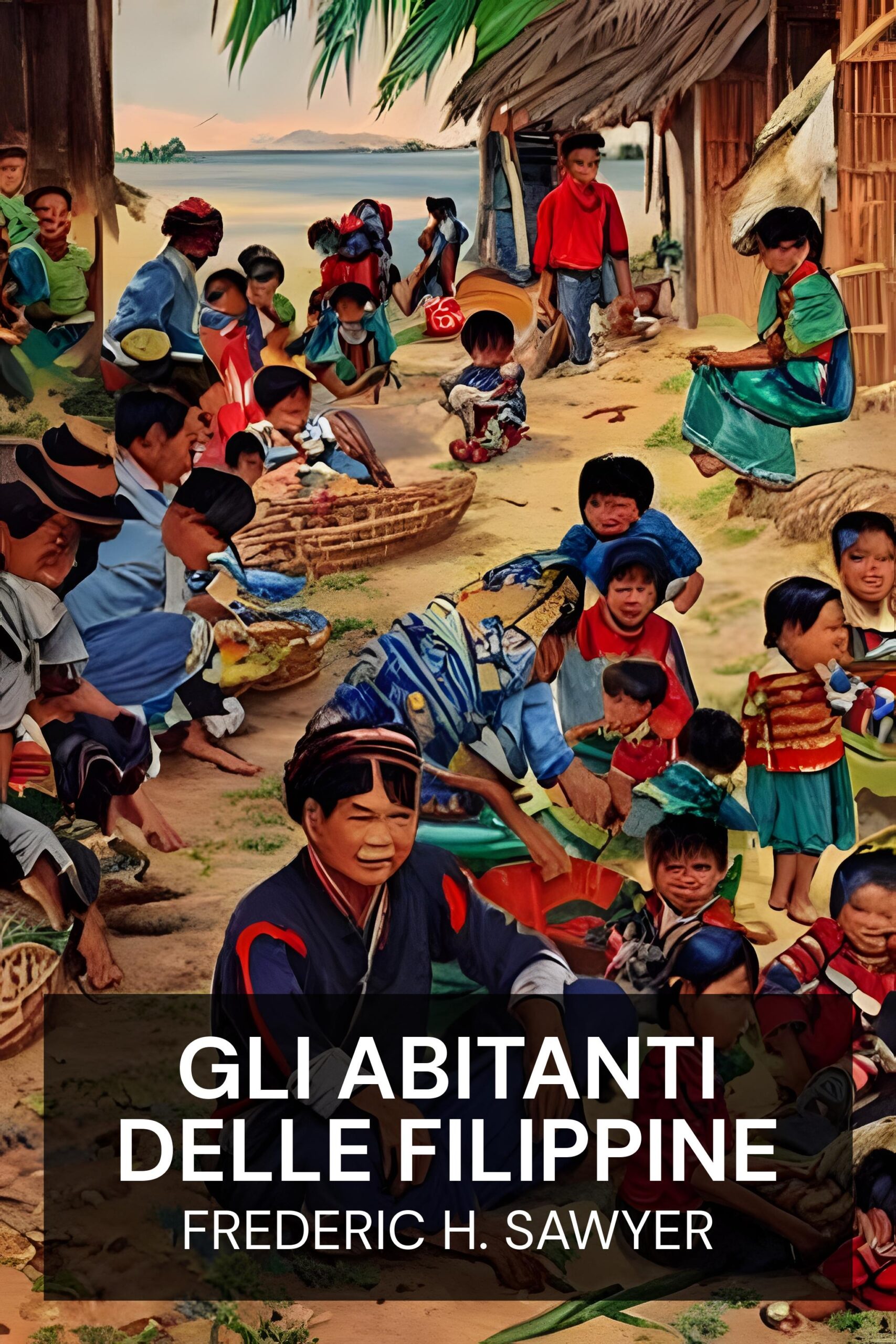 Gli abitanti delle Filippine - Frederic H. Sawyer (The Inhabitants of the Philippines - Italiano)