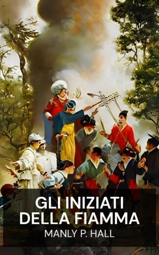 Gli Iniziati della Fiamma - Manly P. Hall (The Initiates of the Flame - Italiano)
