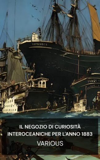 Il negozio di curiosità interoceaniche per l'anno 1883 - Various (The inter ocean curiosity shop for the year 1883 - Italiano)