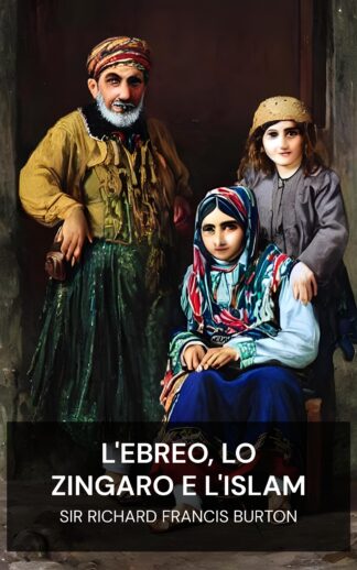 L'ebreo, lo zingaro e l'Islam - Sir Richard Francis Burton (The Jew, The Gypsy and El Islam - Italiano)