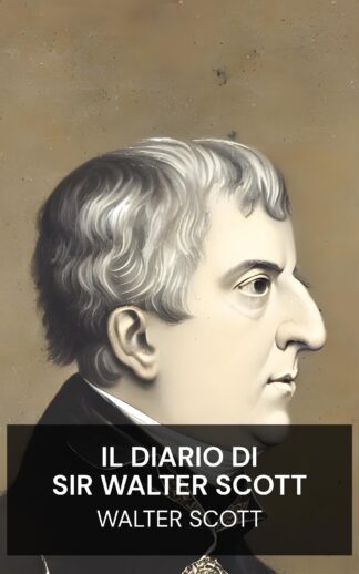 Il diario di Sir Walter Scott - Walter Scott (The Journal of Sir Walter Scott - Italiano)