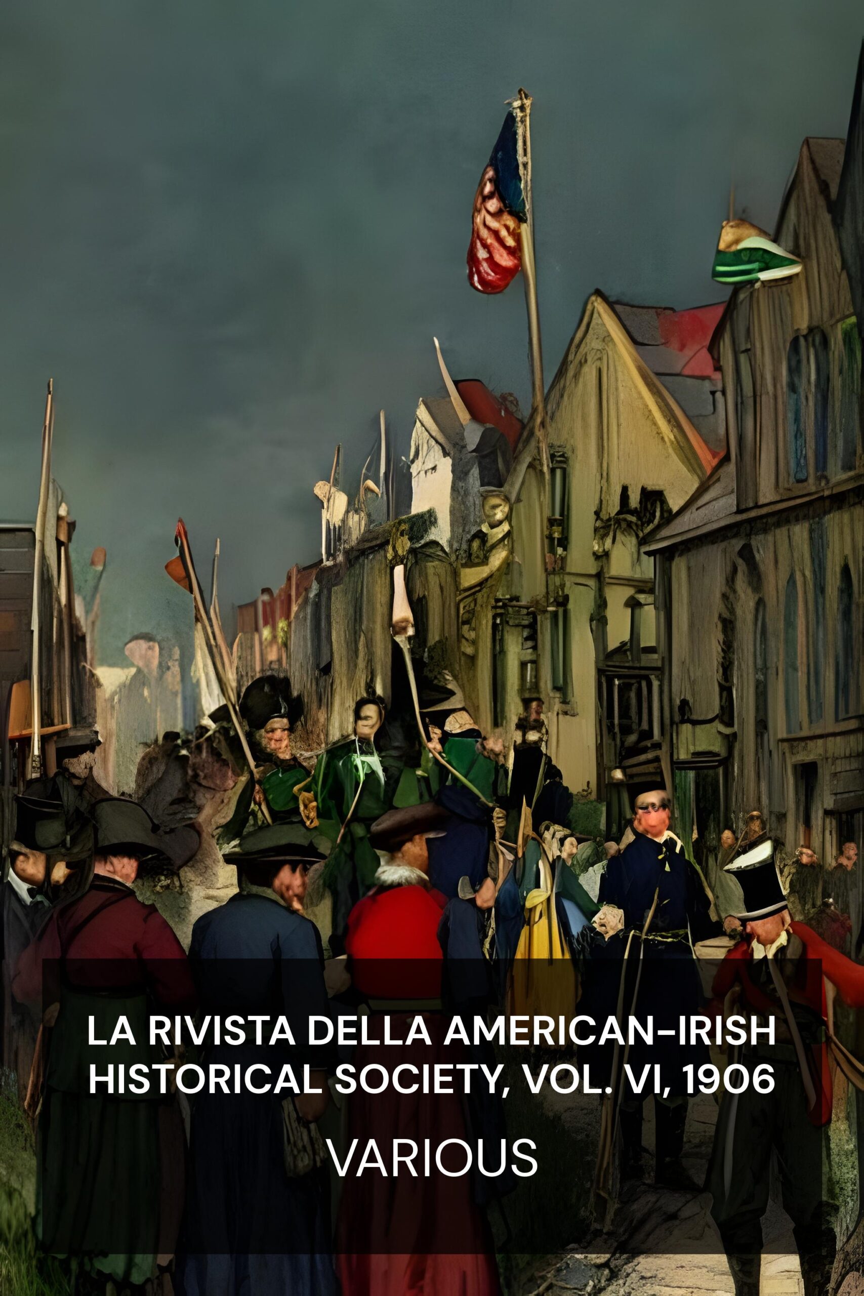 La rivista della American-Irish Historical Society, Vol. VI, 1906 - Various (The journal of the American-Irish Historical Society, Vol. VI, 1906 - Italiano)