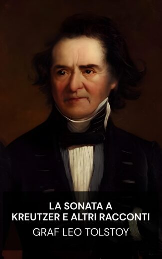 La Sonata a Kreutzer e altri racconti - graf Leo Tolstoy (The Kreutzer Sonata and Other Stories - Italiano)