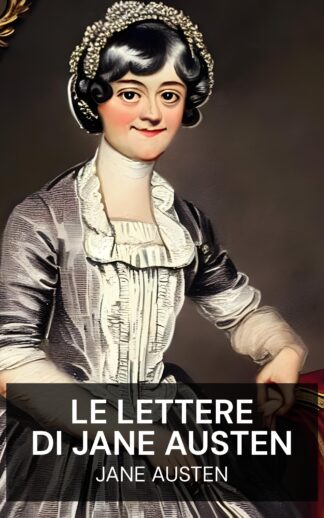 Le lettere di Jane Austen - Jane Austen (The Letters of Jane Austen - Italiano)