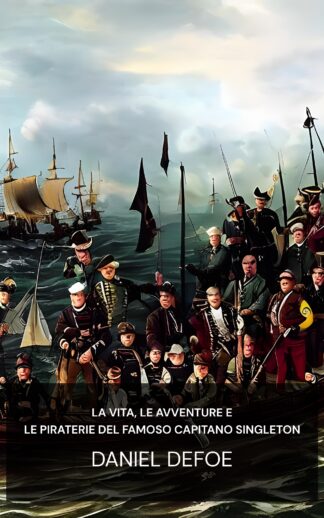 La vita, le avventure e le piraterie del famoso capitano Singleton - Daniel Defoe (The Life, Adventures & Piracies of the Famous Captain Singleton - Italiano)