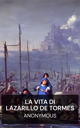 La vita di Lazarillo de Tormes - Anonymous (The Life of Lazarillo de Tormes - Italiano)