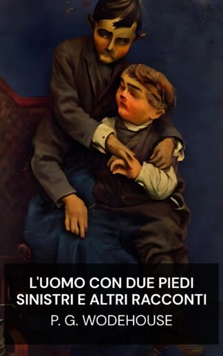 L'uomo con due piedi sinistri e altri racconti - P. G. Wodehouse (The Man with Two Left Feet, and Other Stories - Italiano)