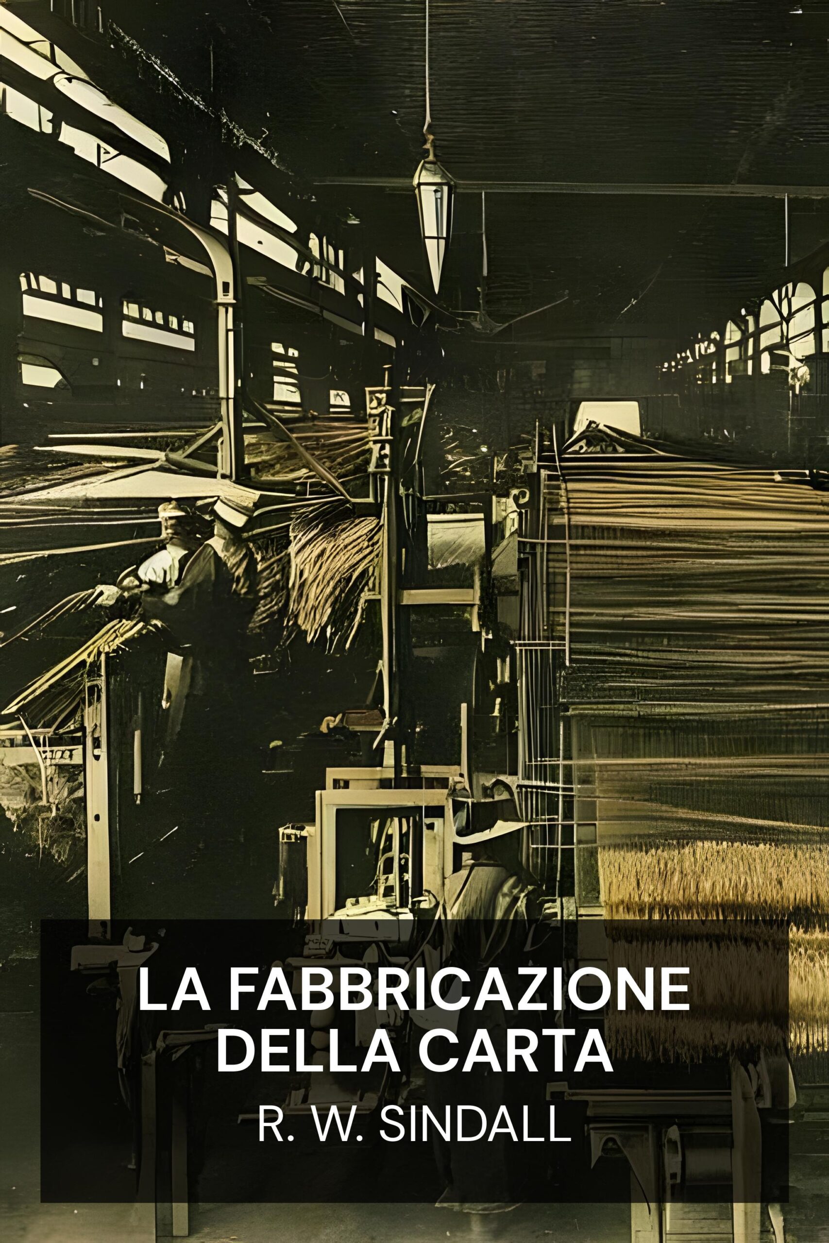 La fabbricazione della carta - R. W. Sindall (The Manufacture of Paper - Italiano)
