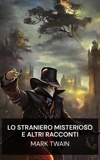 Lo straniero misterioso e altri racconti - Mark Twain (The Mysterious Stranger, and Other Stories - Italiano)