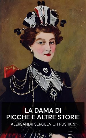 La dama di picche e altre storie - Aleksandr Sergeevich Pushkin (The Queen of Spades, and other stories - Italiano)