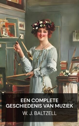 Een complete geschiedenis van muziek - W. J. Baltzell (A Complete History of Music - Nederlands)