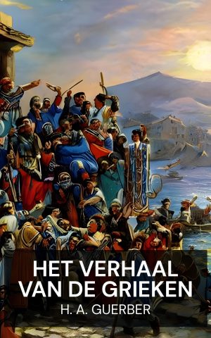 Het verhaal van de Grieken - H. A. Guerber (The Story of the Greeks - Nederlands)