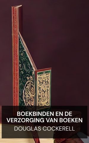 Boekbinden en de verzorging van boeken - Douglas Cockerell (Bookbinding, and the Care of Books - Nederlands)