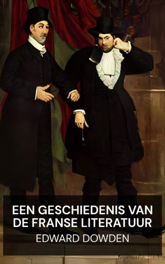 Een geschiedenis van de Franse literatuur - Edward Dowden (A History of French Literature - Nederlands)
