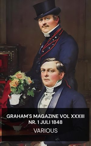 Graham's Magazine Vol XXXIII Nr. 1 Juli 1848 - Various (Graham's Magazine Vol XXXIII No. 1 July 1848 - Nederlands)