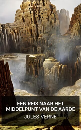 Een reis naar het middelpunt van de aarde - Jules Verne (A Journey to the Centre of the Earth - Nederlands)
