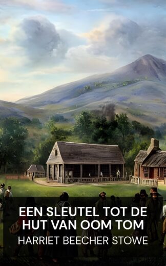 Een sleutel tot de hut van oom Tom - Harriet Beecher Stowe (A Key to Uncle Tom's Cabin - Nederlands)