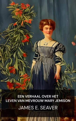 Een verhaal over het leven van mevrouw Mary Jemison - James E. Seaver (A Narrative of the Life of Mrs. Mary Jemison - Nederlands)