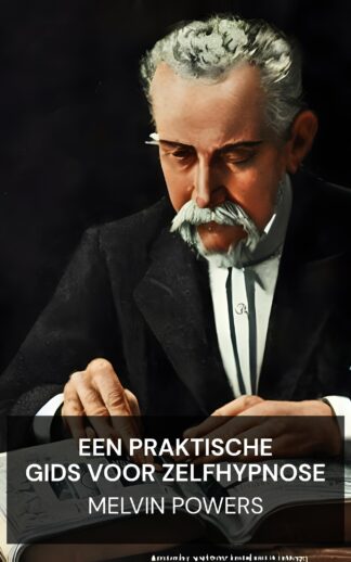 Een praktische gids voor zelfhypnose - Melvin Powers (A Practical Guide to Self-Hypnosis - Nederlands)