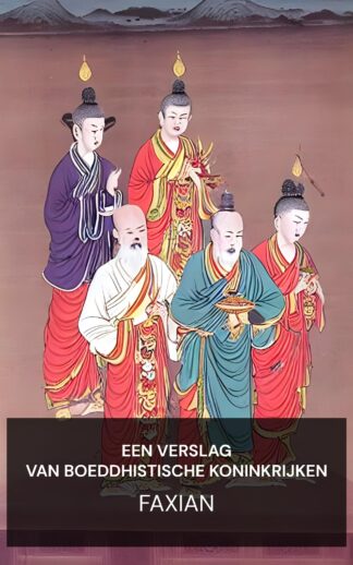 Een verslag van boeddhistische koninkrijken - Faxian (A Record of Buddhistic Kingdoms - Nederlands)