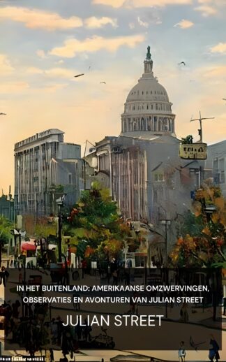 In het buitenland: Amerikaanse omzwervingen, observaties en avonturen van Julian Street - Julian Street (Abroad at Home: American Ramblings, Observations, and Adventures of Julian Street - Nederlands)