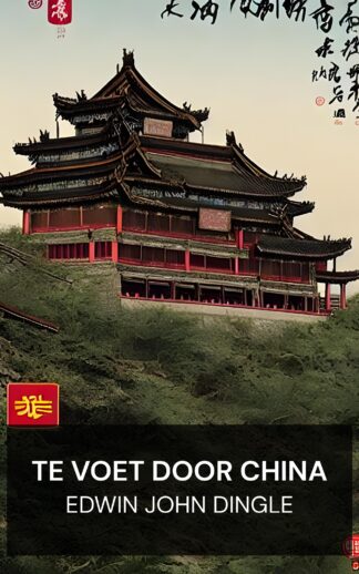 Te voet door China - Edwin John Dingle (Across China on Foot - Nederlands)