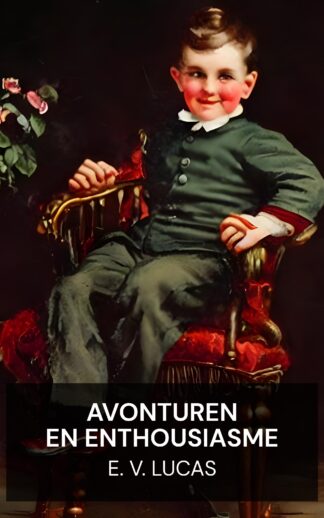 Avonturen en enthousiasme - E. V. Lucas (Adventures and Enthusiasms - Nederlands)
