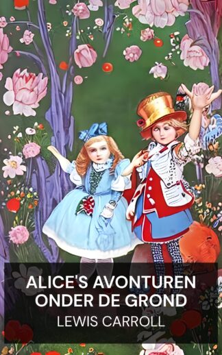 Alice's avonturen onder de grond - Lewis Carroll (Alice's Adventures Under Ground - Nederlands)