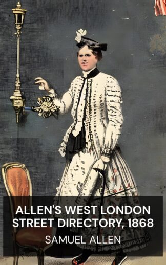 Allen's West London Street Directory, 1868 - Samuel Allen (Allen's West London Street Directory, 1868 - Nederlands)