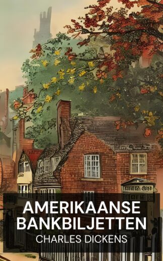 Amerikaanse bankbiljetten - Charles Dickens (American Notes - Nederlands)