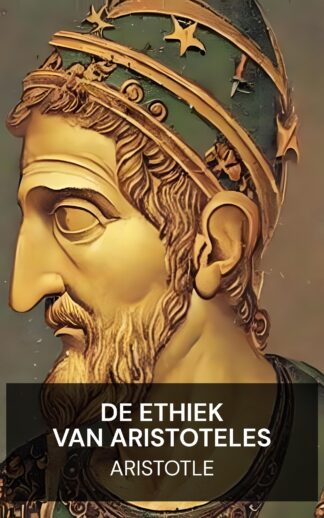 De ethiek van Aristoteles - Aristotle (The Ethics of Aristotle - Nederlands)