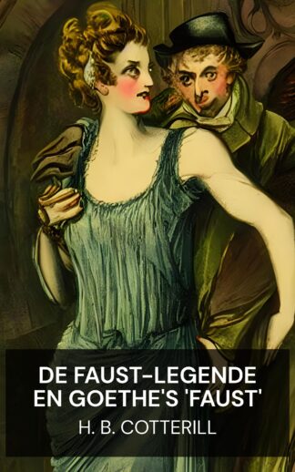 De Faust-legende en Goethe's 'Faust' - H. B. Cotterill (The Faust-Legend and Goethe's 'Faust' - Nederlands)