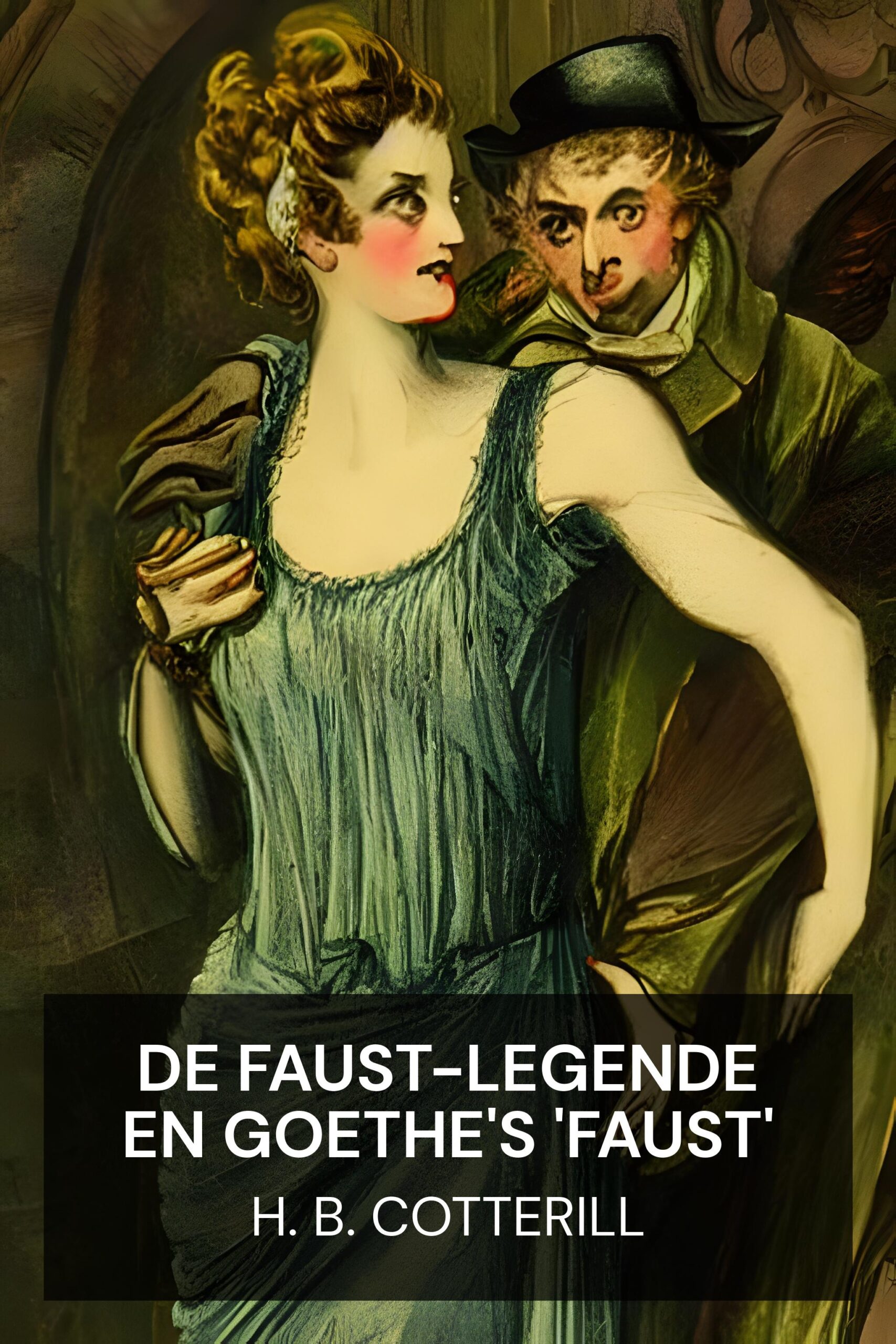 De Faust-legende en Goethe's 'Faust' - H. B. Cotterill (The Faust-Legend and Goethe's 'Faust' - Nederlands)