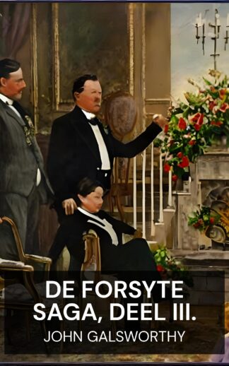 De Forsyte Saga, Deel III. - John Galsworthy (The Forsyte Saga, Volume III. - Nederlands)