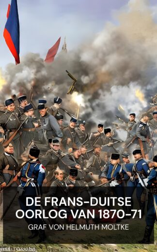 De Frans-Duitse oorlog van 1870-71 - Graf von Helmuth Moltke (The Franco-German War of 1870-71 - Nederlands)