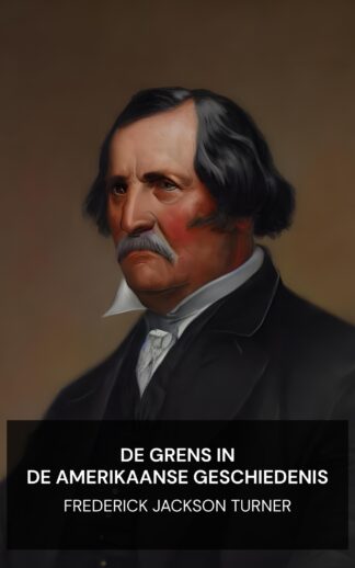 De grens in de Amerikaanse geschiedenis - Frederick Jackson Turner (The Frontier in American History - Nederlands)