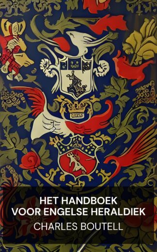 Het handboek voor Engelse heraldiek - Charles Boutell (The Handbook to English Heraldry - Nederlands)