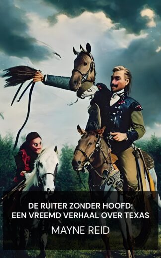 De ruiter zonder hoofd: een vreemd verhaal over Texas - Mayne Reid (The Headless Horseman: A Strange Tale of Texas - Nederlands)