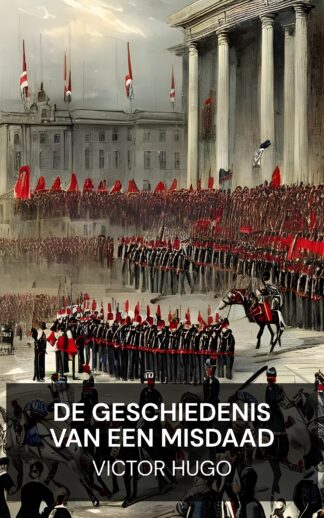 De geschiedenis van een misdaad - Victor Hugo (The History of a Crime - Nederlands)