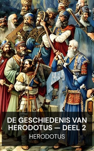 De geschiedenis van Herodotus — Deel 2 - Herodotus (The History of Herodotus — Volume 2 - Nederlands)