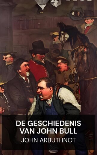 De geschiedenis van John Bull - John Arbuthnot (The History of John Bull - Nederlands)