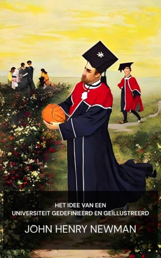 Het idee van een universiteit gedefinieerd en geïllustreerd - John Henry Newman (The Idea of a University Defined and Illustrated - Nederlands)