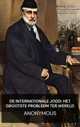 De Internationale Jood: het grootste probleem ter wereld - Anonymous (The International Jew : The World's Foremost Problem - Nederlands)